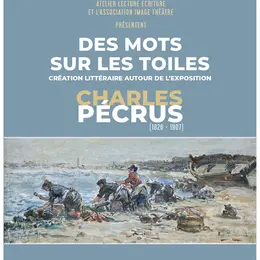 Des mots sur les toiles – Création littéraire autour de l’exposition Pecrus