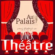 Dîner Théâtre | Au Palais