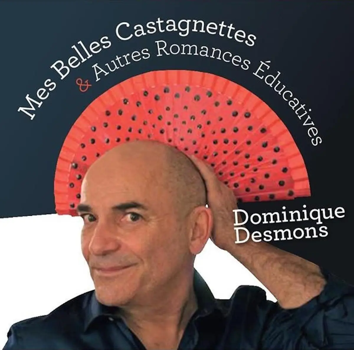 Dominique Desmons, Mes belles castagnettes et autres romances éducatives.