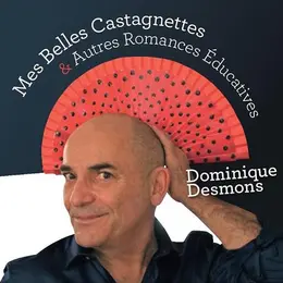 Dominique Desmons, Mes belles castagnettes et autres romances éducatives.
