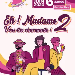Eh ! Madame, Vous êtes charmante !