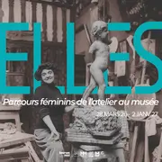 ELLES, Parcours Féminins de l'Atelier au Musée