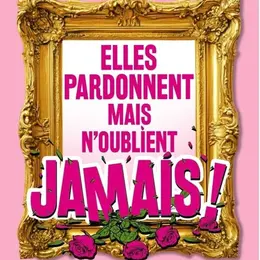 Elles pardonnent mais n'oublient jamais !