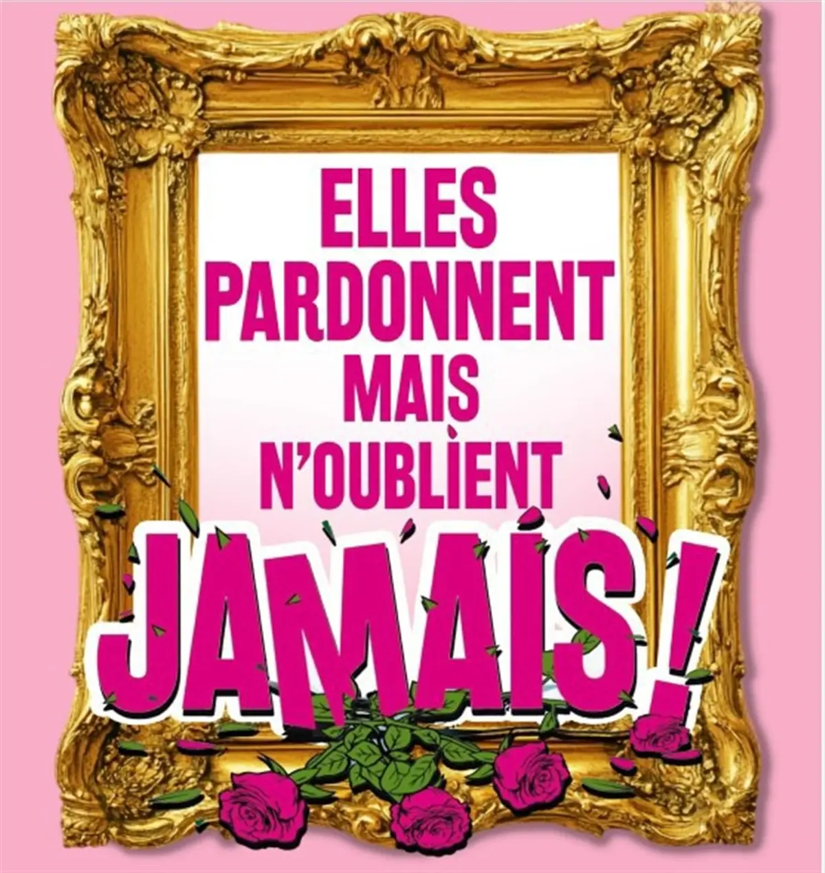 Elles pardonnent mais n'oublient jamais