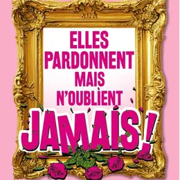 Elles pardonnent mais n'oublient jamais