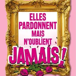 Elles pardonnent mais n'oublient jamais !
