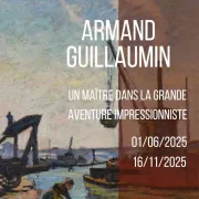 Exposition Armand Guillaumin Un Maître dans la grande aventure impressionniste