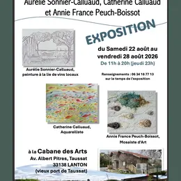 Exposition Cabane des Arts :  Aurelie Sonnier-Calluaud , Catherine Calluaud et AnnieFrance Peuch-Boissot