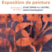 Exposition de peintures “D’un temps à l’autre” de Daniel Bambagioni
