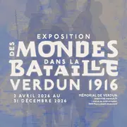 Exposition - Des mondes dans la bataille : Verdun 1916