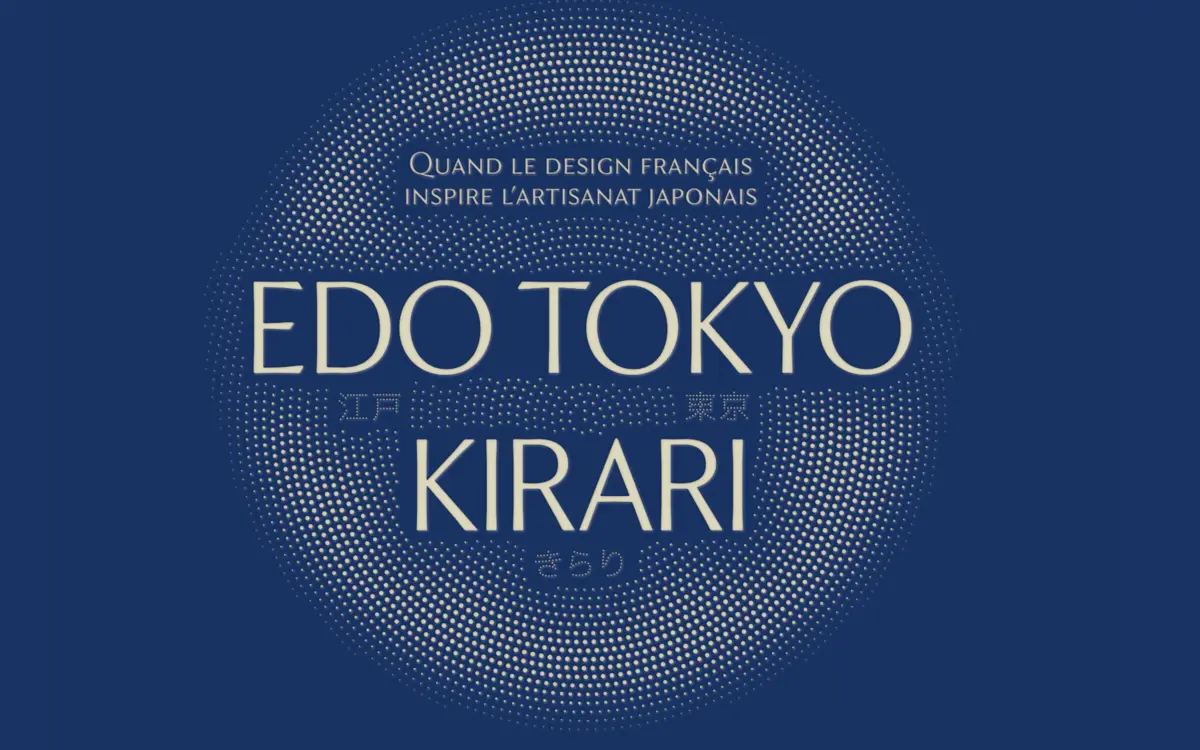 Exposition Edo Tokyo Kirari - Quand le design français inspire l’artisanat japonais