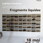 Exposition : Fragments liquides - Ladislas Combeuil