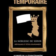 Exposition “La Noblesse de servir - Képi blanc et têtes couronnées”