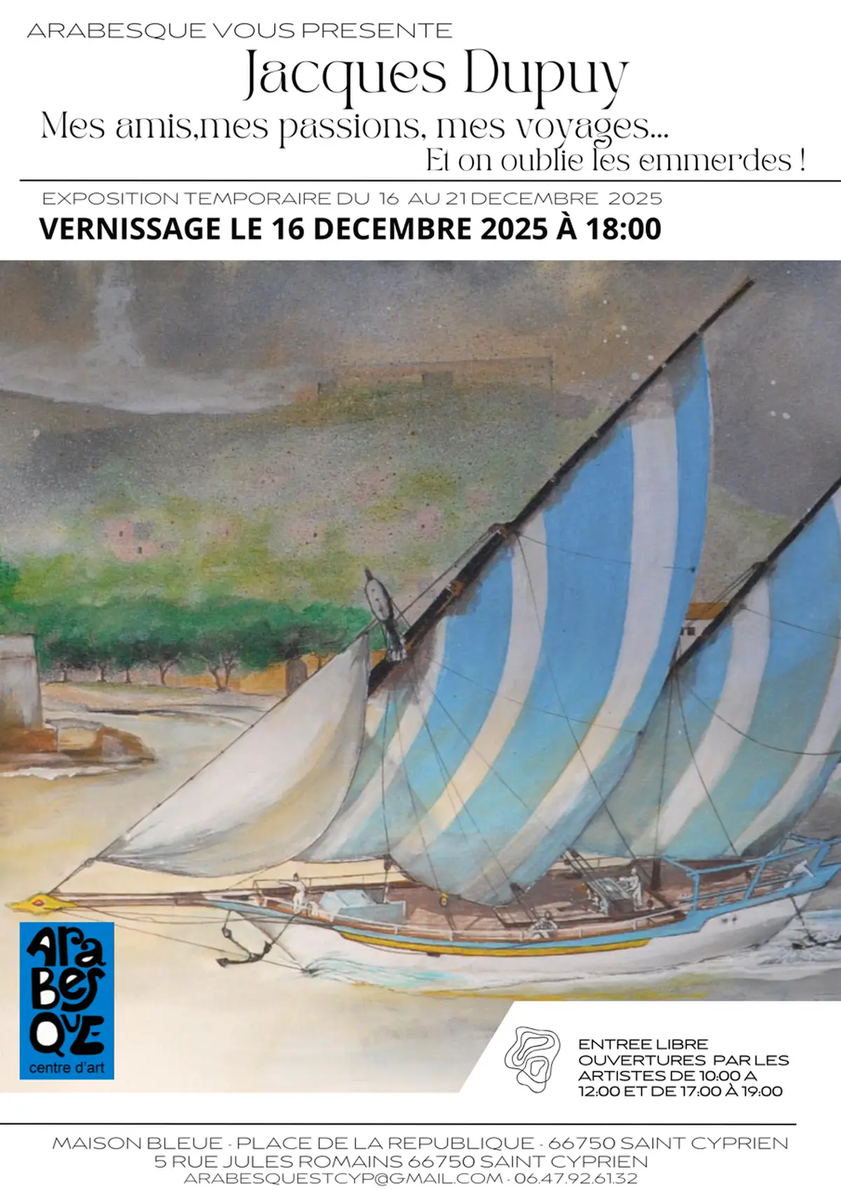 Exposition Mes Amis, Mes Passions, Mes Voyages... Et On Oublies Les Emmerdes Par Jacques Dupuy Chez Arabesque