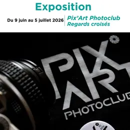 Exposition Pix'Art Photo Club : Regards croisés