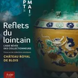 Exposition « Reflets Lointains, l’Asie rêvée des collectionneurs ».
