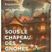 Exposition Sous le chapeau des gnômes à la villa Perrusson