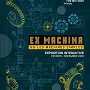 Exposition temporaire : Ex Machina, les machines simples