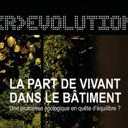 Exposition temporaire : R Evolution : la part de vivant dans le bâtiment
