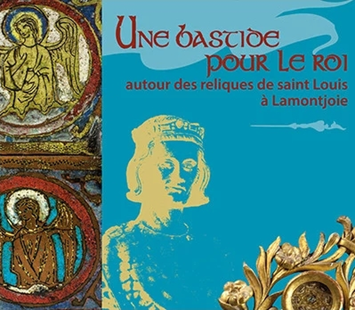 Exposition : Une Bastide pour le roi, autour des reliques de Saint-Louis à Lamontjoie
