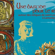Exposition : Une Bastide pour le roi, autour des reliques de Saint-Louis à Lamontjoie