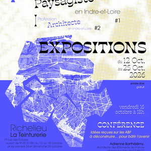 Expositions « Profession paysagiste en Indre-et-Loire » et « Profession architecte en Indre-et-Loire »