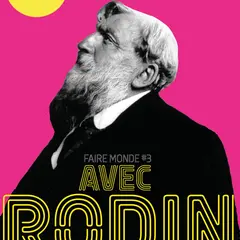 FAIRE MONDE#3 avec Rodin