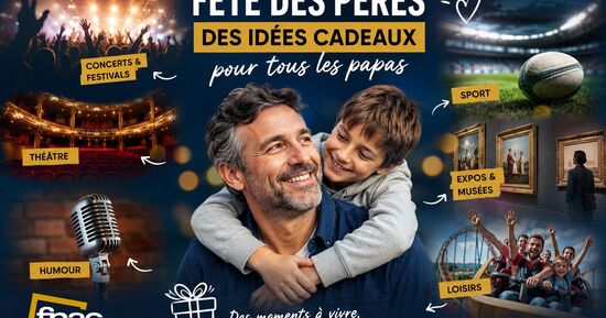 F&ecirc;te des p&egrave;res : concerts, humour, sport, expos&hellip; nos id&eacute;es de cadeaux &agrave; offrir cette ann&eacute;e