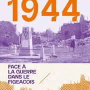 Figeac se souvient, exposition 1944 en Pays figeacois : un territoire face à la guerre