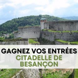 Gagnez vos entrées pour la Citadelle de Besançon !