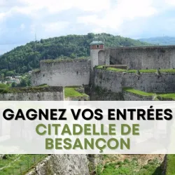 Gagnez vos entrées pour la Citadelle de Besançon !
