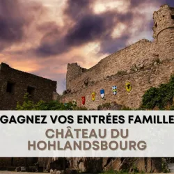 Gagnez vos entrées pour le Château du Hohlandsbourg