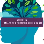 Gardez la santé grâce à vos émotions selon l'Ayurveda