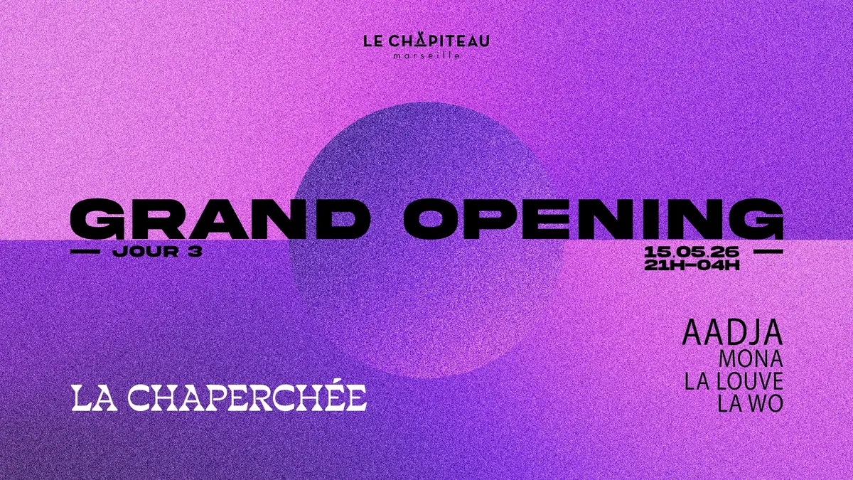 Grand Opening Jour 3 - La Chaperchée/ Aadja, La Louve & More