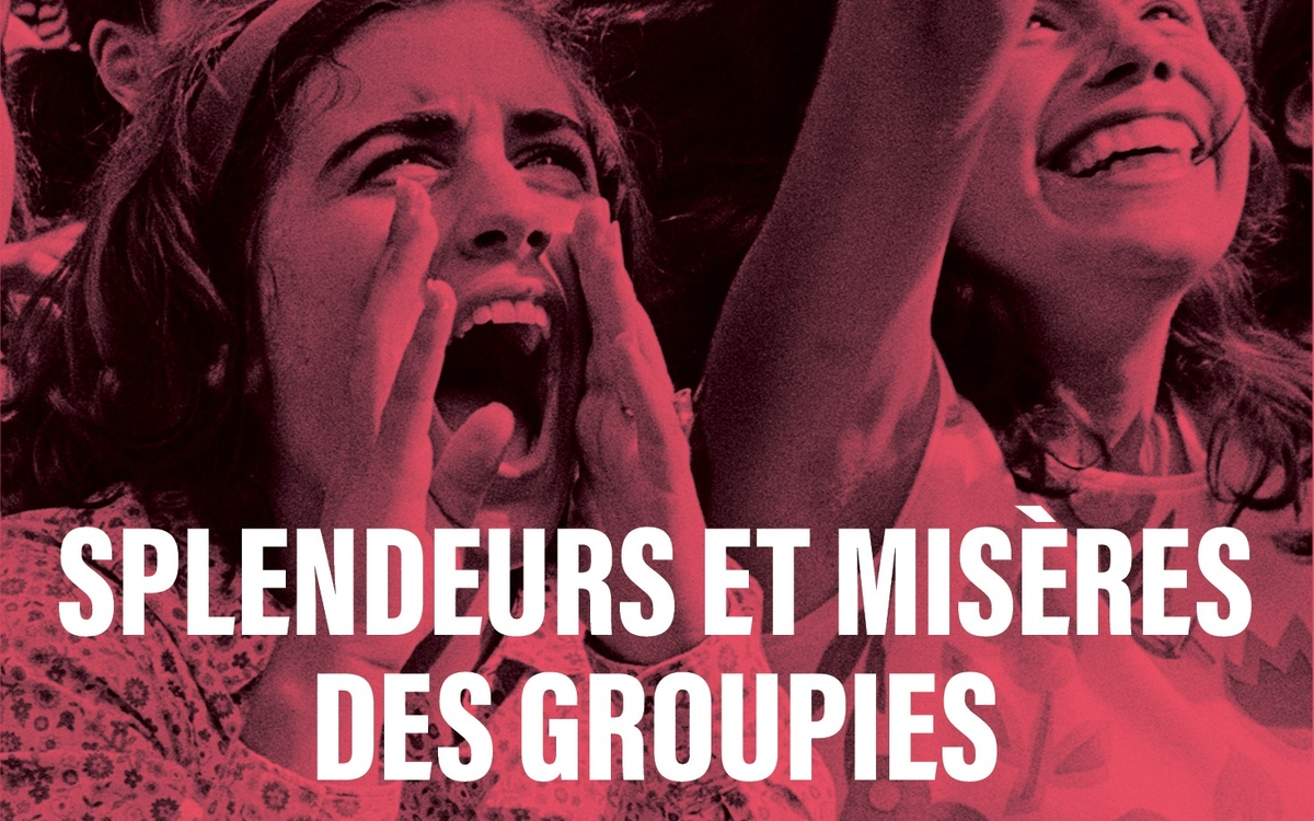 Groupies d'hier à aujourd'hui, au-delà des clichés