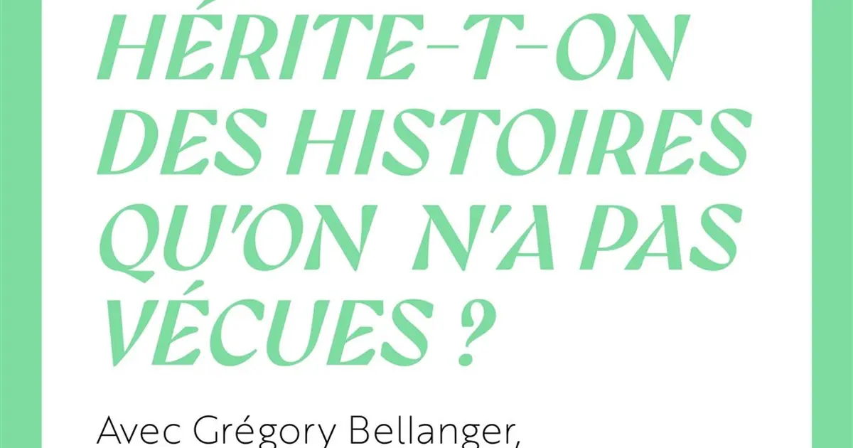 Hérite-t-on des histoires qu'on n'a pas vécues ?