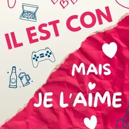 Il est con mais je l'aime