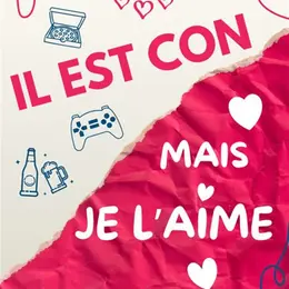 Il est con mais je l'aime