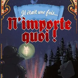 Il était une fois … n'importe quoi !