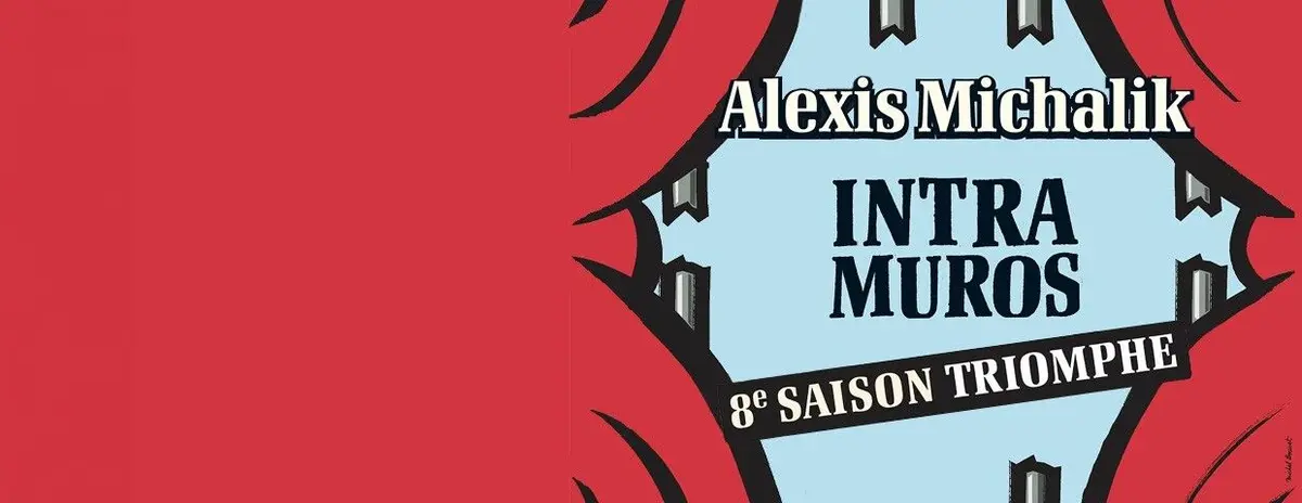 Intra Muros, écrit et mis en scène par Alexis Michalik
