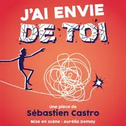 J'ai envie de toi : la pièce de théâtre de Sébastien Castro au Théâtre Beaulieu de Nantes