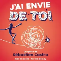 J'ai envie de toi : la pièce de théâtre de Sébastien Castro au Théâtre Beaulieu de Nantes &copy; www.theatrebeaulieu.fr