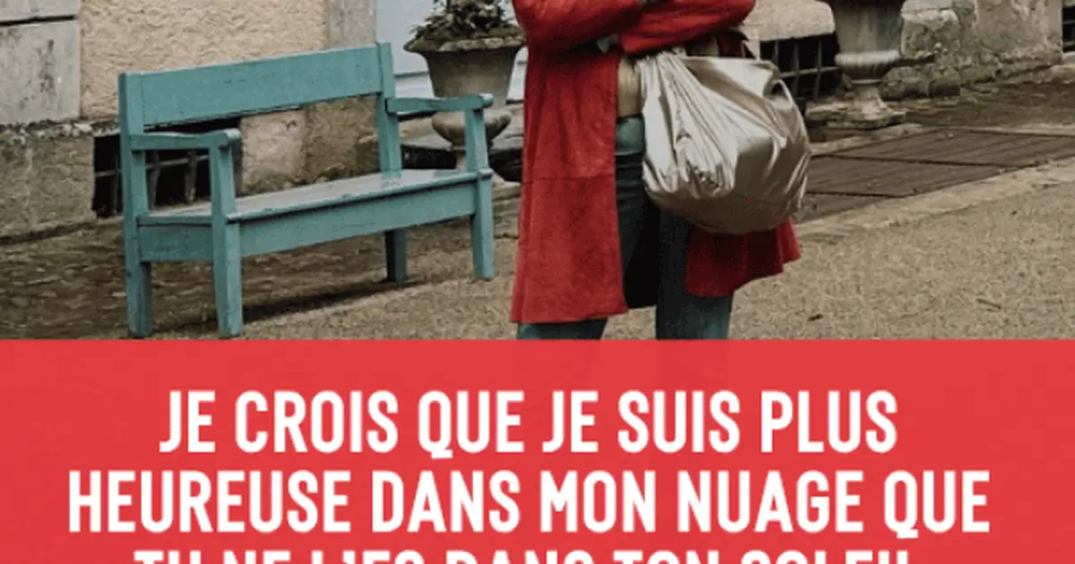 Je crois que je suis plus heureuse dans mon nuage que tu ne l'es dans ton soleil