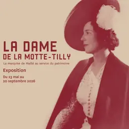 JEP 2026 au Chateau de la Motte-Tilly - Exposition temporaire - “La Dame de La Motte-Tilly - la Marquise de Maillé au service du patrimoine”