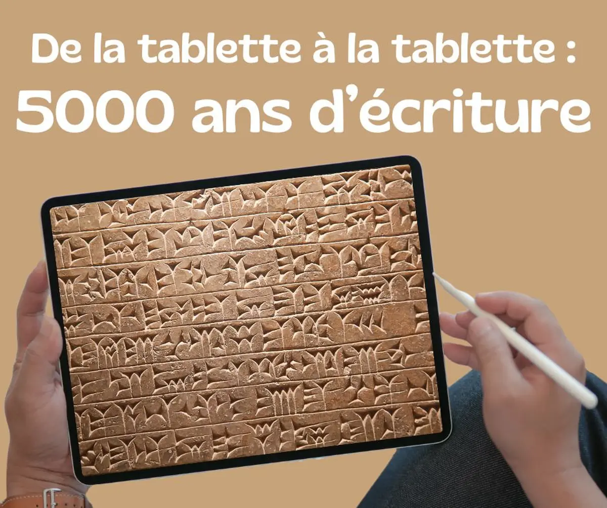 L'exposition De la tablette à la tablette : 5000 ans d'écriture