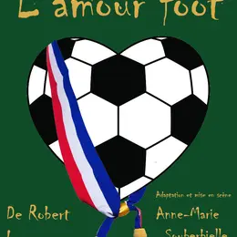 L'Amour-Foot - Compagnie du Phénix - Théâtre Beheria
