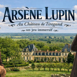 L'Aventure Arsène Lupin | Château de Tiregand