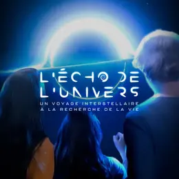 L’Écho de l’Univers : Un voyage immersif dans le cosmos