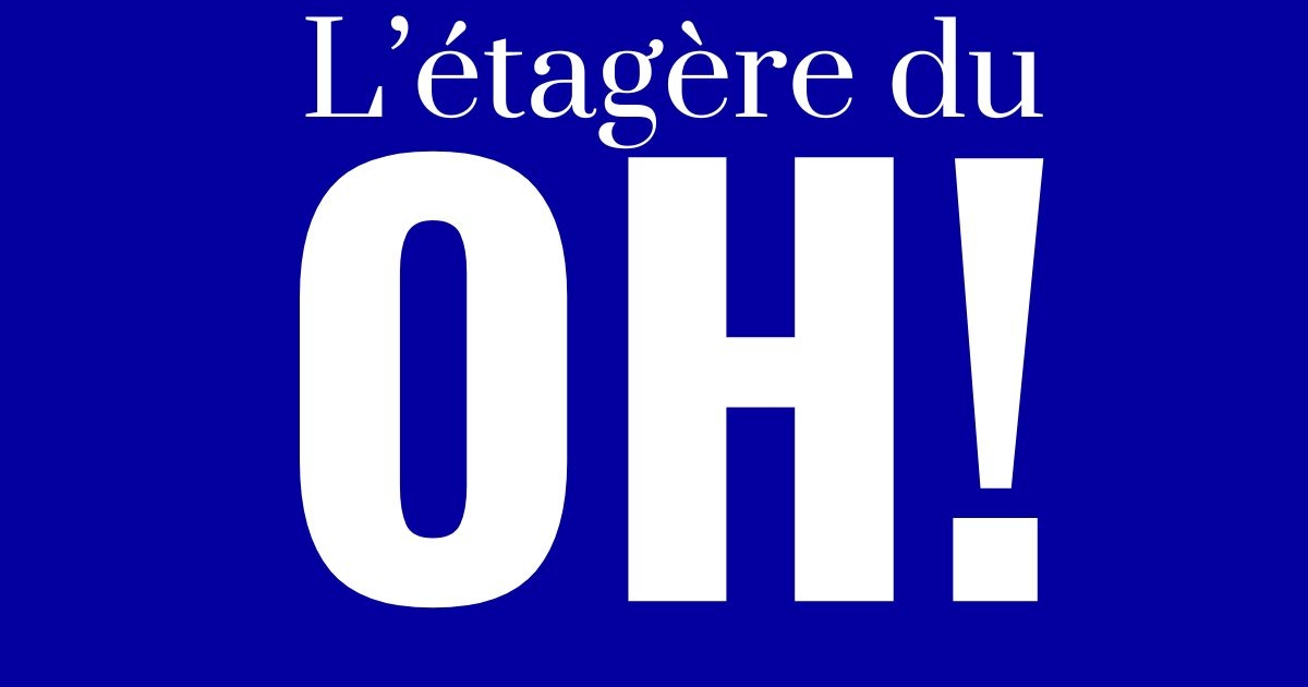 L'étagère du Oh !