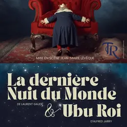 La dernière nuit du monde & Ubu Roi - Théâtre par Les Tréteaux du Riveau